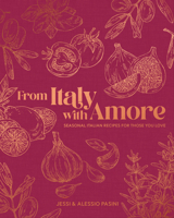 From Italy with Amore: Seasonal Italian Recipes for Those You Love B0G41WZDM5 Book Cover