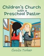 Children's Church with a Preschool Pastor 1469182130 Book Cover