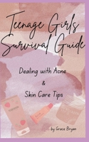 Teenage Girls Survival Guide: Dealing with Acne and Skin Care Tips B0F21QVXVP Book Cover
