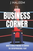 Business Corner: What's Really Needed to Survive the Entrepreneurial Fight B0BQG4LHTQ Book Cover