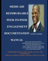 Medicaid Reimbursable Peer-to-Peer Engagement Documentation Manual: (Recovery Coach/Peer Provider Professional Non-Clinical S.O.A.P Notation ... HOURS COURSE FOR CASAC AND PEER SUPPORT 1719064733 Book Cover