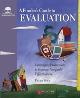 A Funder's Guide to Evaluation: Leveraging Evaluation to Improve Nonprofit Effectiveness 0940069482 Book Cover