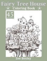 Fairy Tree House Coloring Book: Magical Fantasy Forest Homes to Color| 45 Black Line & Grayscale Illustrations| Relaxation for Women, Men & Teens B0CPSHYR7B Book Cover