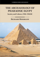 The Archaeology of Pharaonic Egypt: Society and Culture, 2700-1700 BC 1107030382 Book Cover