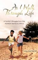 As I Walk Through Life: A Family's Struggle from the Azorean Islands to Africa 1467061972 Book Cover