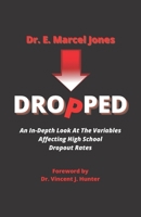 DROPPED: An In-depth Look At The Variables Affecting The High School Dropout Rate B0BB5KJVW8 Book Cover