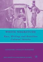 White Negritude: Race, Writing, and Brazilian Cultural Identity (New Concepts in Latino American Cultures) 134953658X Book Cover