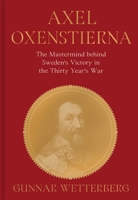 Axel Oxenstierna: the mastermind behind Sweden’s victory in the Thirty Years’ War 9189882458 Book Cover