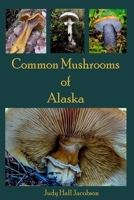 Common Mushrooms of Alaska 1500604674 Book Cover