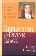 Reflecting the Divine Image: Christian Ethics in Wesleyan Perspective 0830815457 Book Cover