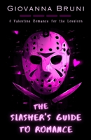 The Slasher's Guide To Romance: A Valentine Romance for the Lovelorn (Holiday Frights) B0GK6W9V8N Book Cover