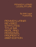 PENNSYLVANIA REVISED STATUTES TITLE 68 REAL AND PERSONAL PROPERTY 2021 EDITION: By NAK Legal Publishing B08W7SH5GB Book Cover