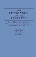 The Celebration of the Fantastic: Selected Papers from the Tenth Anniversary International Conference on the Fantastic in the Arts (Contributions to the Study of Science Fiction and Fantasy) 0313278148 Book Cover