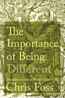 The Importance of Being Different: Disability in Oscar Wilde's Fairy Tales (Peculiar Bodies: Stories and Histories) 0813953014 Book Cover
