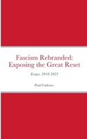 Fascism Rebranded: exposing the Great Reset: Essays, 2018-2021 2957576848 Book Cover