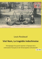 Viet Nam, La tragédie indochinoise: Témoignage d'un grand reporter à l'époque de la colonisation française et de l'émancipation anticoloniale 2385087472 Book Cover