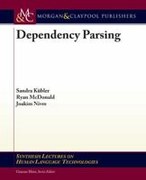 Dependency Parsing (Synthesis Lectures on Human Language Technologies) 1598295969 Book Cover