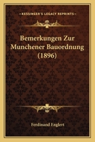 Bemerkungen Zur Munchener Bauordnung (1896) 1160322481 Book Cover