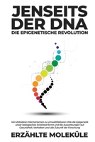 Jenseits der DNA: Von Zellulären Mechanismen zu Umweltfaktoren: Wie die Epigenetik unser biologisches Schicksal formt und die Auswirkungen auf ... die Zukunft der Forschung (German Edition) 1088145442 Book Cover