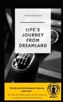 LIFE'S JOURNEY FROM DREAMLAND: An easy-to-follow guide on the steps we can take to realise our dreams B08DSX3JS4 Book Cover