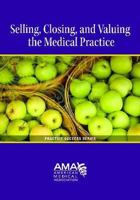 Valuing, Selling, and Closing the Medical Practice 1603596070 Book Cover