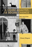 A Genre Analysis of Social Change : Uptake of the Housing-First Solution to Homelessness in Canada 1643171798 Book Cover