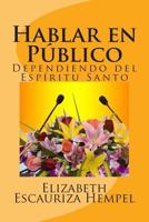 Hablar en P�blico, Dependiendo del Esp�ritu Santo 1475087969 Book Cover