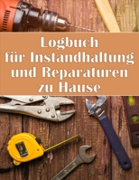 Logbuch für Instandhaltung und Reparaturen zu Hause: Handyman Buch zu halten Aufzeichnung der Wartung für Datum, Telefon, Skizze Detail, System Appliance 3986080112 Book Cover