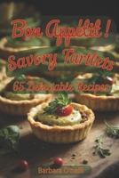 Bon Appetit! Savory Tartlets: 65 Delectable Recipes for Every Occasion (Sweet Creations: Tartlets, Desserts & More) B0D847S8ZR Book Cover