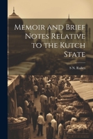 Memoir and Brief Notes Relative to the Kutch State 1021285048 Book Cover