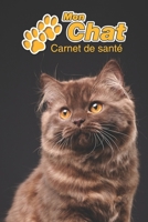 Mon Chat Carnet de sant�: British Longhair 109 pages 15cm x 23cm A5 Cahier � Remplir Vaccinations Suivi M�dical Visites V�t�rinaires Journal Agenda Contacts Pour les amoureux des chats 1671220676 Book Cover