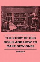 The Story of Old Dolls and How to Make New Ones 144551477X Book Cover