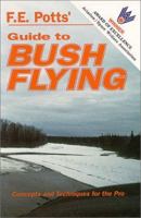 Guide to Bush Flying: Concepts and Techniques for the Pro 0963521012 Book Cover