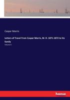 Letters of travel from Caspar Morris, M. D 1871-1872. To his family 3337021239 Book Cover