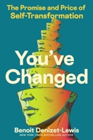 You've Changed: The Promise and Price of Self-Transformation 006299543X Book Cover