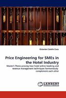 Price Engineering for SMEs in the Hotel Industry: Master's Thesis proving how hotel online booking and revenue management techniques harmoniously complement each other 3844305262 Book Cover