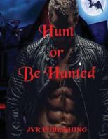 Hunt or Be Hunted: Vampire Paranormal Romance Action Adventure 1545476322 Book Cover