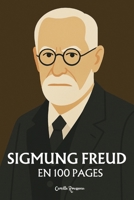 Sigmund Freud : l'essentiel de sa pensée en 100 Pages: Explorez la pensée de Freud, une exploration profonde et audacieuse de l’inconscient humain, ... les contraintes sociétales. (French Edition) B0DSZZ9VB1 Book Cover