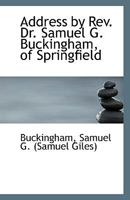 Address by Rev. Dr. Samuel G. Buckingham, of Springfield 1113396369 Book Cover
