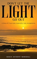 Don't Let The Light Go Out: A Story Of True Love, Insecurity, Loss, Acceptance 1967441391 Book Cover