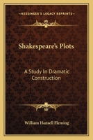 Shakespeare's Plots a Study in Dramatic Construction 1430453346 Book Cover