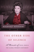 The Other Side of Silence: A Memoir of Exile, Iran, and the Global Women's Movement 1469669994 Book Cover