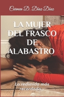 LA MUJER DEL FRASCO DE ALABASTRO: La Redimida (ESCRITORA PARA EL REINO) (Spanish Edition) B0CQW7JKWG Book Cover