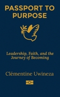 Passport to Purpose: Leadership, Faith, and the Journey of Becoming B0H15FJDSK Book Cover