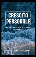 Crescita personale: Trasforma la tua vita passo dopo passo B0CQGP6HMX Book Cover