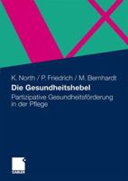 Die Gesundheitshebel: Partizipative Gesundheitsforderung in Der Pflege 3834915157 Book Cover