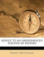 Advice to an Inexperienced Teacher of History 1359358595 Book Cover