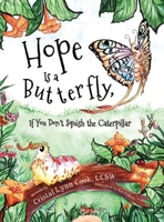Hope Is a Butterfly, If You Don't Squish the Caterpillar B0CQZ8YWKM Book Cover