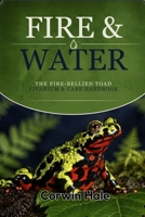 Fire & Water: The Fire-Bellied Toad Vivarium & Care Handbook B0HDPB542G Book Cover