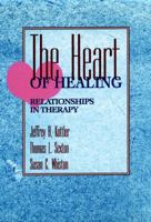 The Heart of Healing: Relationships in Therapy (Jossey Bass Social and Behavioral Science Series) 0787900265 Book Cover